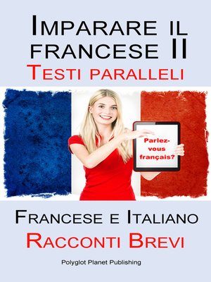 cover image of Imparare il francese II--Parallel Text--Racconti Brevi (Francese--Italiano)